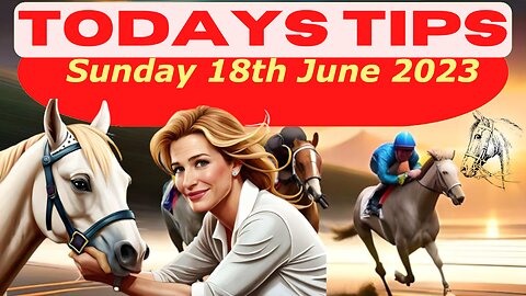 Horse Race Tips Sunday 18th June 2023:❤️Super 9 Free Horse Race Tips🐎📆Get ready!😄