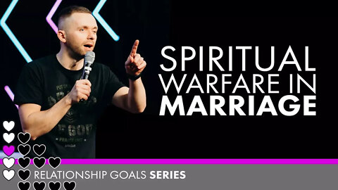 Spiritual Warfare in Marriage // #RelationshipGoals (Part 3)