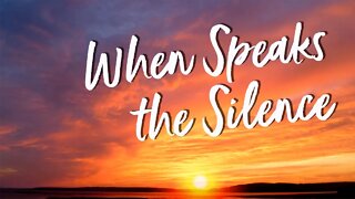 When Speaks the Silence