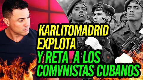 😮 Karlitomadrid explota y reta en a los C0MVNlSTAS cubanos 😮