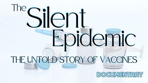 Documentary: The Silent Epidemic 'The Untold Story of Vaccines'