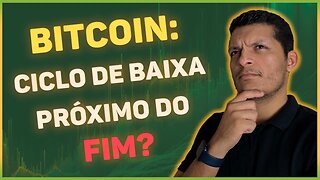 BITCOIN: O CICLO DE BAIXA ESTÁ SE ENCERRANDO OU APENAS COMEÇANDO?