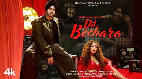 DIL BECHARA (Video) | NEHA KAKKAR, ROHANPREET SINGH