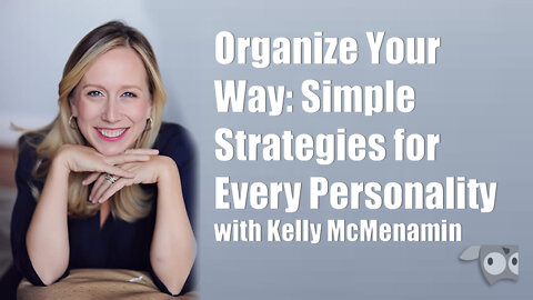 Organize Your Way, Simple Strategies for Every Personality, Kelly McMenamin