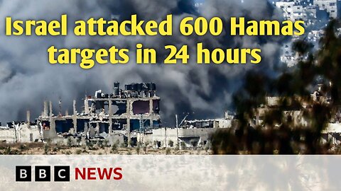 Israel attacked 600 Hamas targets in 24 hours