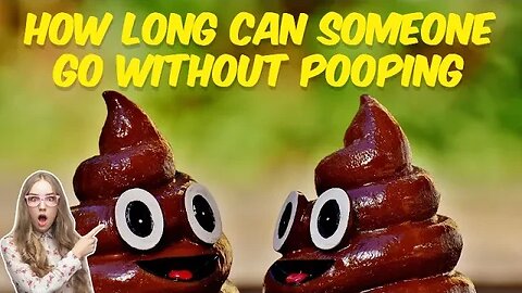 How Long Can Someone Go Without Pooping?
