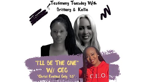 Testimony Tuesday With Brittany & Kellie - SZN 3 - Ep. 12 - CEO