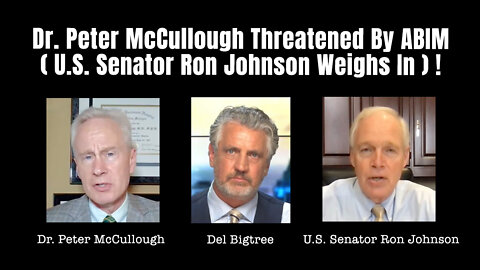 Dr. Peter McCullough Threatened By ABIM (U.S. Senator Ron Johnson Weighs In)!