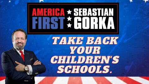 Take back your children's schools. Sebastian Gorka on AMERICA First