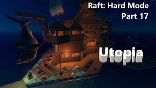 Raft - Hard Mode / Part 17 / Is there really a place call Utopia??