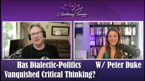 Ep 163: Has Dialectic-Politics Vanquished Critical Thinking? W/ Peter Duke