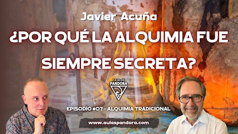 ¿POR QUÉ LA ALQUIMIA FUE SIEMPRE SECRETA? con Javier Acuña