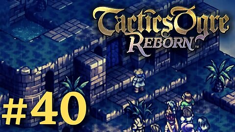 LET US CLIMB TOGETHER I | Tactics Ogre Reborn #40