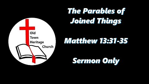 "The Parables of Joined Things" (Matthew 13:31-35)
