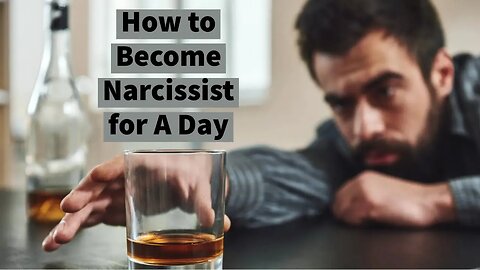 How to Become Narcissist for A Day