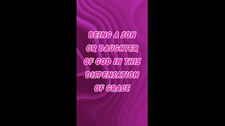 Being a Son or daughter of God In this current dispensation of Grace !