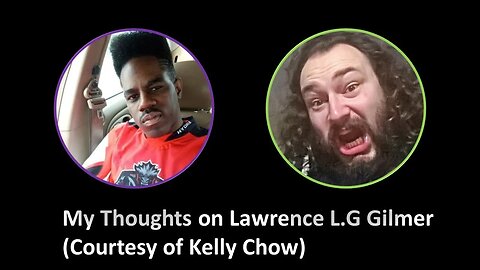 My Thoughts on Lawrence L.G Gilmer (Courtesy of Keely Chow)