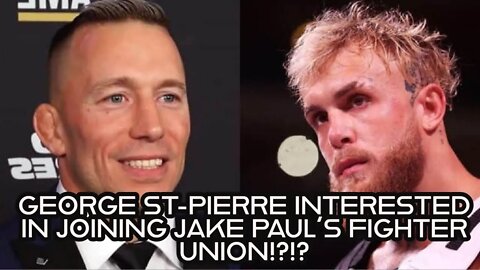 GEORGE ST-PIERRE INTERESTED IN JOINING JAKE PAUL'S FIGHTER UNION!?!?