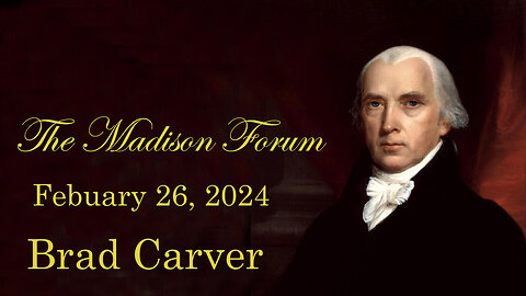 Madison Forum Guest Speaker -Brad Carver - Febraury 26, 2024