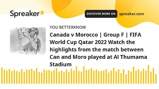 Canada v Morocco | Group F | FIFA World Cup Qatar 2022 Watch the highlights from the match between C