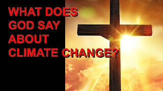 WHAT DOES GOD SAY ABOUT CLIMATE CHANGE