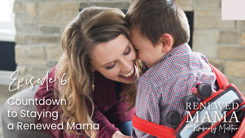 Countdown to Staying a Renewed Mama - Renewed Mama Podcast Episode 6