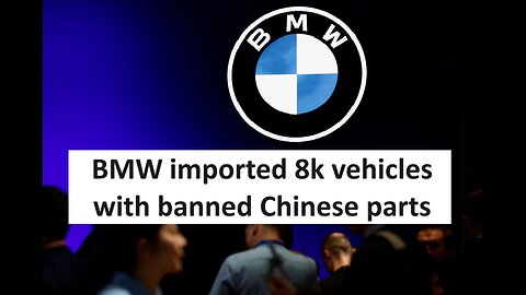 BMW imported 8k vehicles with banned Chinese parts