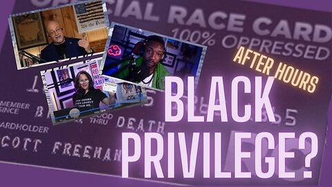 After Hours: Are Blacks Privileged?