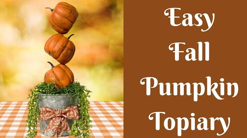 Fall Crafts: Easy Fall Pumpkin Topiary