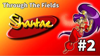 Shantae - Episode 2: Through The Fields