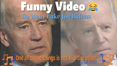Just A Funny Video!!! So Many Fake Joe Bidens - "One Of These Things Is Not Like The Other" :D