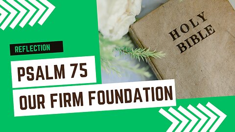 Psalm 75 Our Firm Foundation