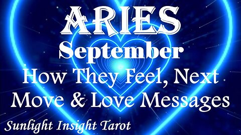 Aries *Their Love's all Around You, They Appreciate Your Patience With Them* September How They Feel