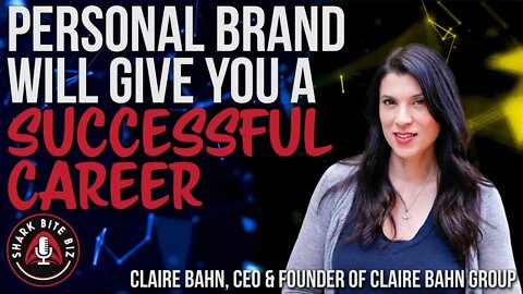 #142 Personal Brand Will Give You a Successful Career with Claire Bahn, CEO of Claire Bahn Group