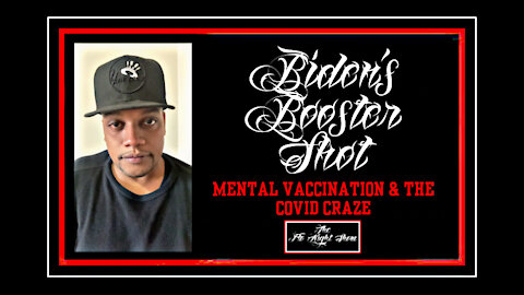 Biden’s Booster Shot: Mental Vaccination & The COVID Craze