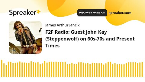 F2F Radio: Guest John Kay (Steppenwolf) on 60s-70s and Present Times