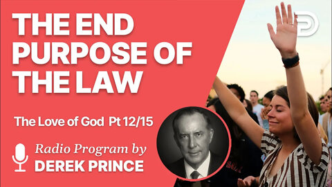 The Love of God Pt 12 of 15 - The End Purpose of the Law