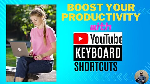 Mastering YouTube: Boost Your Productivity with Essential Keyboard Shortcuts!
