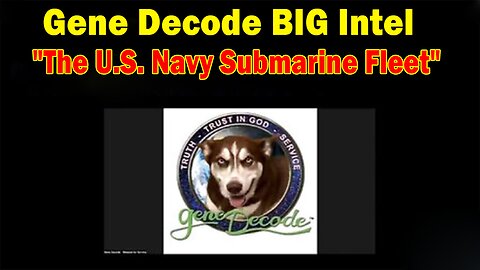 Gene Decode BIG Intel May 15: "The U.S. Navy Submarine Fleet"