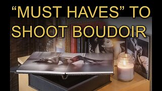 The MUST HAVES To Shoot Boudoir