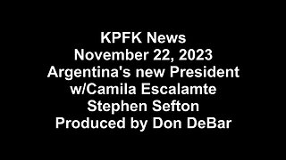 KPFK News, November 22, 2023 - Argentina's new President w/Camila Escalamte & Stephen Sefton