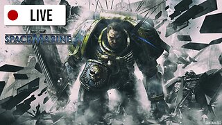 🔴Live- Send Daemons Back to The Warp - Warhammer 40k: Space Marine [Lets Play Livestream]