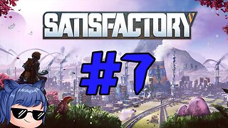 The Factory Must Grow! - Satisfactory Playthrough Part 7