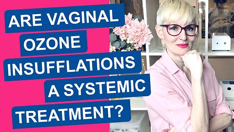 Are Vaginal Ozone Insufflations a Systemic Treatment?