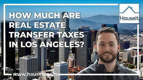 How Much Are Real Estate Transfer Taxes in the City of Los Angeles?