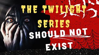 Unveiling Twilight: Why The Twilight Series Should Never Have Been Written