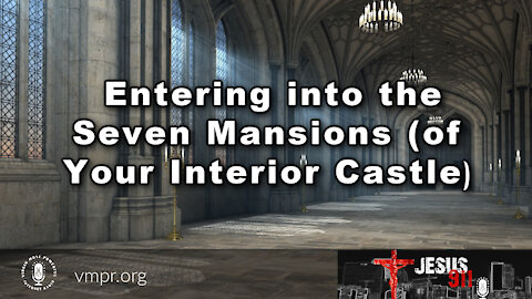 01 Sep 21, Jesus 911: Entering into the Seven Mansions (of Your Interior Castle)
