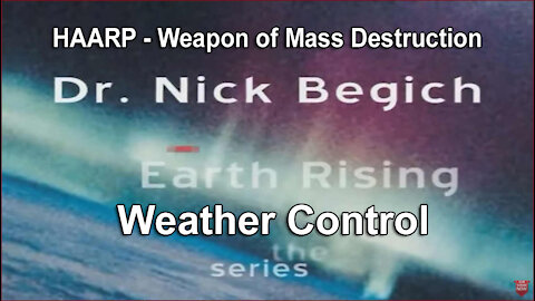 WEATHER CONTROL AND HAARP - Dr. Nick Begich
