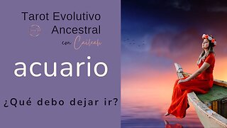 Tarot Evolutivo Ancestral Acuario ♒: ¿Qué debo dejar ir? 🃏