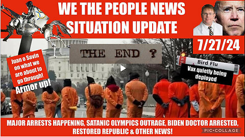 WTPN SITUATION UPDATE 7/27 24 “ARRESTS, BIRD VAX, SATANIC OLYMPICS, BIDEN DOC ARRESTED, VT-INTEL”